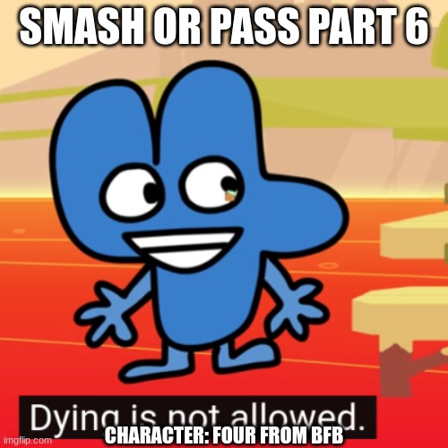 oh my god 1984 | SMASH OR PASS PART 6; CHARACTER: FOUR FROM BFB | made w/ Imgflip meme maker