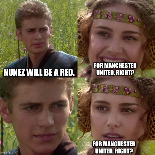 Anakin Padme 4 Panel | NUNEZ WILL BE A RED. FOR MANCHESTER UNITED, RIGHT? FOR MANCHESTER UNITED, RIGHT? | image tagged in anakin padme 4 panel | made w/ Imgflip meme maker