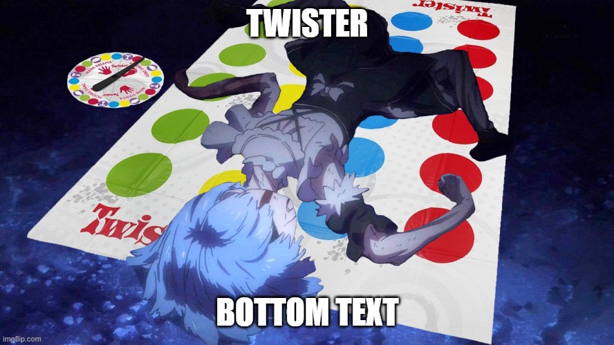 twister | TWISTER; BOTTOM TEXT | made w/ Imgflip meme maker