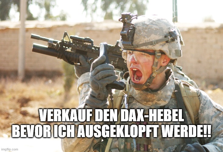 US Army Soldier yelling radio iraq war | VERKAUF DEN DAX-HEBEL BEVOR ICH AUSGEKLOPFT WERDE!! | image tagged in us army soldier yelling radio iraq war | made w/ Imgflip meme maker