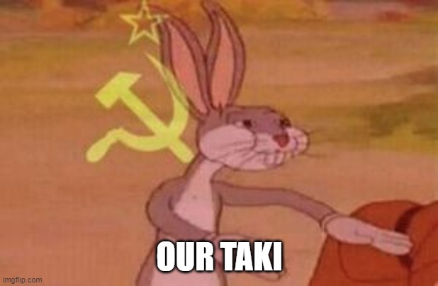 our | OUR TAKI | image tagged in our | made w/ Imgflip meme maker