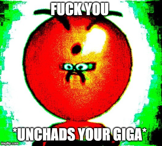 FUCK YOU; *UNCHADS YOUR GIGA* | made w/ Imgflip meme maker