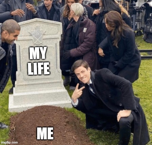 do any of y'all relate? |  MY LIFE; ME | image tagged in grant gustin over grave,memes,funny,i failed a staar test,so yeah,i did it bc yes | made w/ Imgflip meme maker