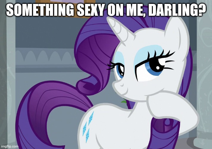 SOMETHING SEXY ON ME, DARLING? | made w/ Imgflip meme maker