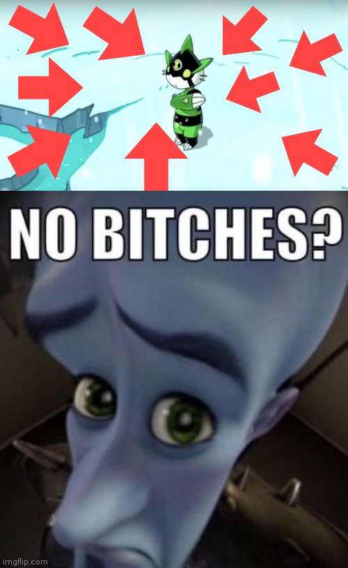 Omg, they added you to Ben 10! | image tagged in no bitches megamind,no bitches,megamind,megamind peeking,ben 10,ditto | made w/ Imgflip meme maker