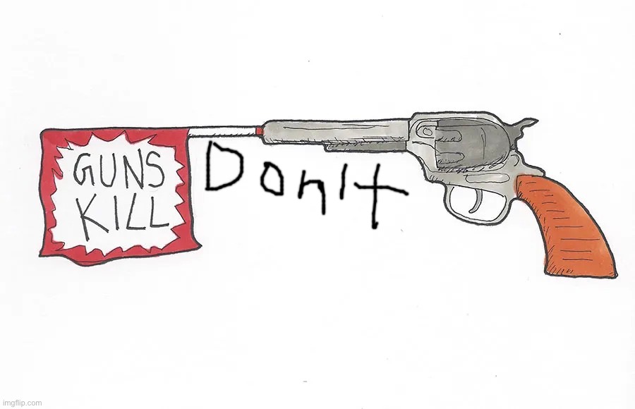 Guns kill | image tagged in guns kill | made w/ Imgflip meme maker
