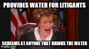 PROVIDES WATER FOR LITIGANTS SCREAMS AT ANYONE THAT DRINKS THE WATER | image tagged in scumbag,AdviceAnimals | made w/ Imgflip meme maker
