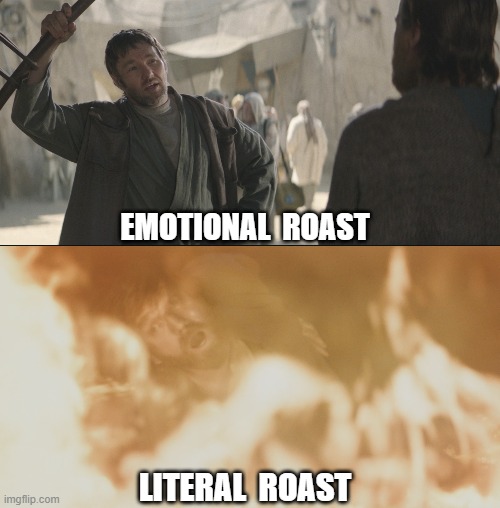 Good guy uncle Owen was trying to prepare Obi Wan for what was to come | EMOTIONAL  ROAST; LITERAL  ROAST | image tagged in obi-wan kenobi | made w/ Imgflip meme maker