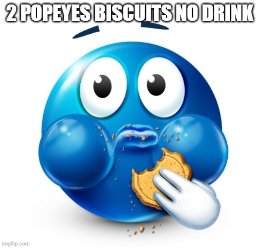 Blue guy snacking | 2 POPEYES BISCUITS NO DRINK | image tagged in blue guy snacking | made w/ Imgflip meme maker