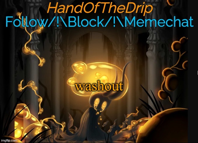 HandOfTheDrip Announcement Template - Broken Vessel | washout | image tagged in handofthedrip announcement template - broken vessel | made w/ Imgflip meme maker