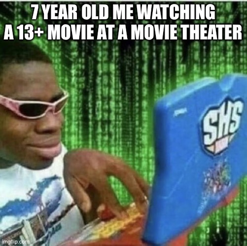 Ryan Beckford | 7 YEAR OLD ME WATCHING A 13+ MOVIE AT A MOVIE THEATER | image tagged in ryan beckford | made w/ Imgflip meme maker