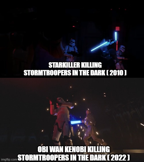 Starkiller vs Obi Wan | STARKILLER KILLING STORMTROOPERS IN THE DARK ( 2010 ); OBI WAN KENOBI KILLING STORMTROOPERS IN THE DARK ( 2022 ) | image tagged in obi wan kenobi,star wars | made w/ Imgflip meme maker