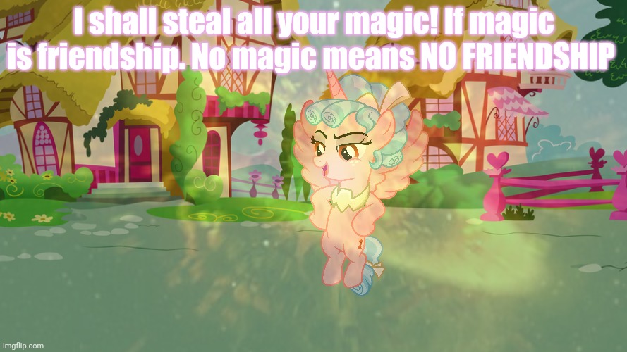 Return of Cozy Glow | I shall steal all your magic! If magic is friendship. No magic means NO FRIENDSHIP | image tagged in cozy glow,mlp,cursed image | made w/ Imgflip meme maker