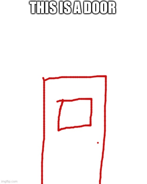 Blank Transparent Square | THIS IS A DOOR | image tagged in memes,blank transparent square,drawing | made w/ Imgflip meme maker