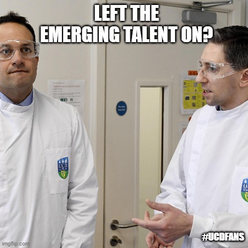 Emerging Immersion | LEFT THE EMERGING TALENT ON? #UCDFANS | image tagged in varadkar,immersion,simon harris,ucd,league of ireland | made w/ Imgflip meme maker