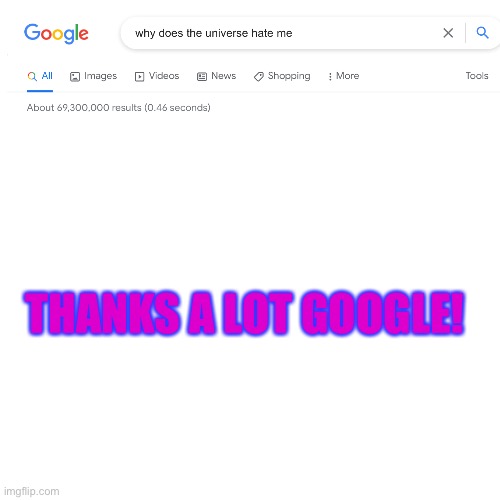 Blank Transparent Square | THANKS A LOT GOOGLE! | image tagged in memes,blank transparent square | made w/ Imgflip meme maker