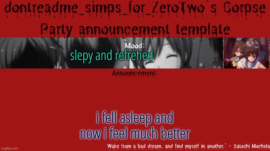 drm's corpse party template announcement | slepy and refrehed; i fell asleep and now i feel much better | image tagged in drm's corpse party template announcement | made w/ Imgflip meme maker