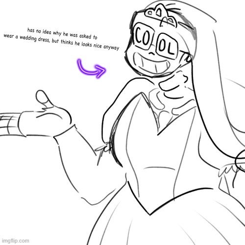 Fresh Sans just being out of context | image tagged in idk why he's wearing a wedding dress,but that's none of my business | made w/ Imgflip meme maker