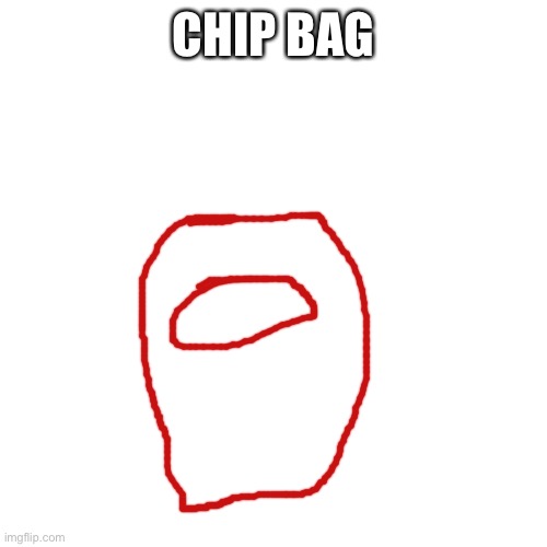 Blank Transparent Square | CHIP BAG | image tagged in memes,blank transparent square | made w/ Imgflip meme maker