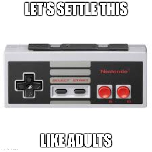 Let's Settle This NES Argument like adults | LET'S SETTLE THIS; LIKE ADULTS | image tagged in consoles | made w/ Imgflip meme maker