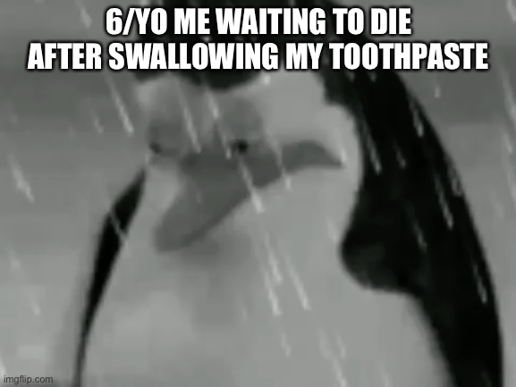 Sadge | 6/YO ME WAITING TO DIE AFTER SWALLOWING MY TOOTHPASTE | image tagged in sadge | made w/ Imgflip meme maker