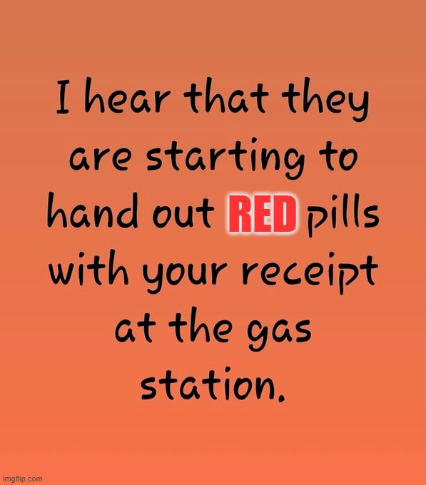 RED | image tagged in red pill,gas,inflation,democrats,government corruption,money | made w/ Imgflip meme maker