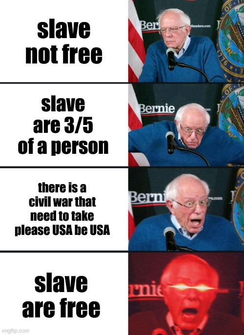 Bernie Sanders reaction (nuked) | slave not free; slave are 3/5 of a person; there is a civil war that need to take please USA be USA; slave are free | image tagged in bernie sanders reaction nuked | made w/ Imgflip meme maker