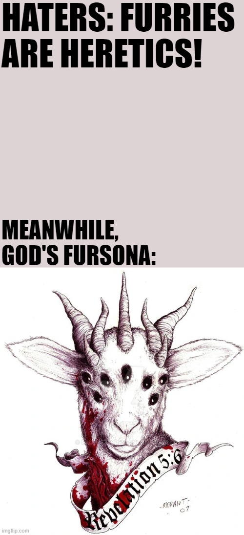 I did not make that up. xD | HATERS: FURRIES ARE HERETICS! MEANWHILE, GOD'S FURSONA: | image tagged in real,seven spirits of god,memes,furry,god,funny | made w/ Imgflip meme maker