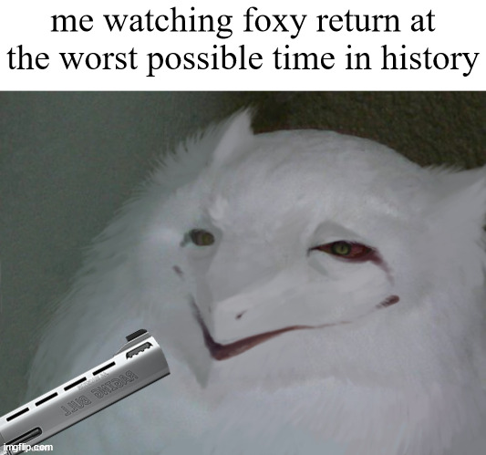 1 in the chamber | me watching foxy return at the worst possible time in history | image tagged in a literal egg | made w/ Imgflip meme maker