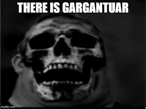 mr incredible uncanny phase 9(HD) | THERE IS GARGANTUAR | image tagged in mr incredible uncanny phase 9 hd | made w/ Imgflip meme maker