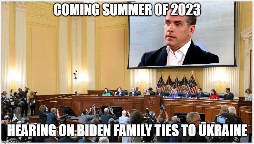 Turnabout is fair play | COMING SUMMER OF 2023; HEARING ON BIDEN FAMILY TIES TO UKRAINE | image tagged in joe biden,ukraine,hunter biden,democrats | made w/ Imgflip meme maker