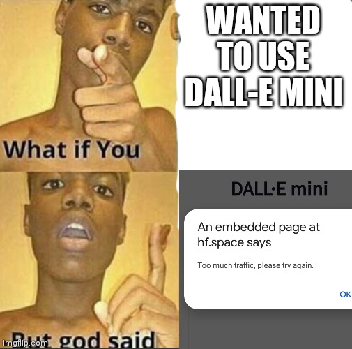 It looks fun, too bad I can't use it. | WANTED TO USE DALL-E MINI | image tagged in memes,ai meme | made w/ Imgflip meme maker