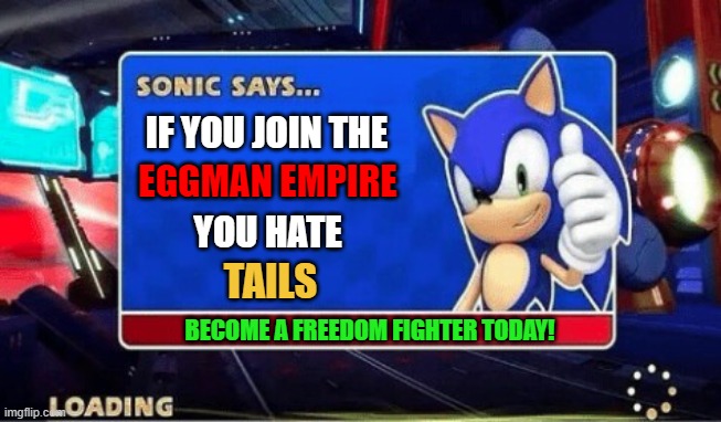 Hurr Durr Eggman Bad | EGGMAN EMPIRE; IF YOU JOIN THE; YOU HATE; TAILS; BECOME A FREEDOM FIGHTER TODAY! | image tagged in sonic says | made w/ Imgflip meme maker