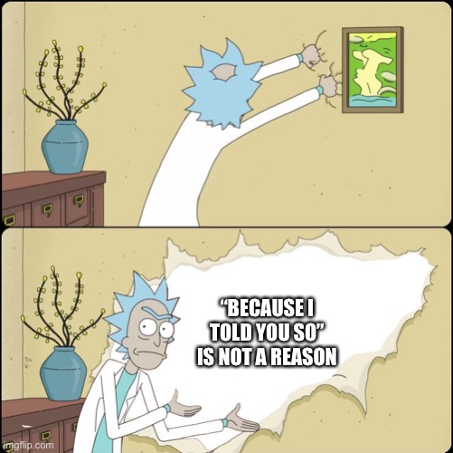 Rick Rips Wallpaper |  “BECAUSE I TOLD YOU SO” IS NOT A REASON | image tagged in rick rips wallpaper | made w/ Imgflip meme maker