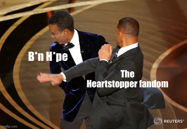 Will Smith punching Chris Rock | B*n H*pe; The Heartstopper fandom | image tagged in will smith punching chris rock | made w/ Imgflip meme maker