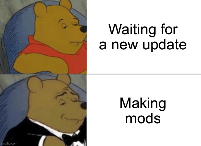 Umm, I guess my brain turned a new leaf over. | Waiting for a new update; Making mods | image tagged in memes,tuxedo winnie the pooh | made w/ Imgflip meme maker