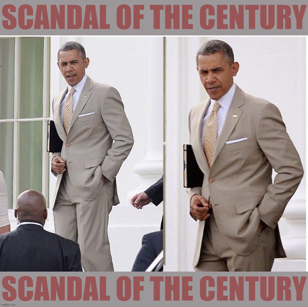 based scandal | SCANDAL OF THE CENTURY; SCANDAL OF THE CENTURY | image tagged in president obama | made w/ Imgflip meme maker