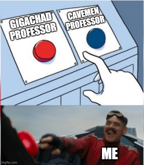 Pokemon professors | CAVEMEN PROFESSOR; GIGACHAD PROFESSOR; ME | image tagged in robotnik pressing red button | made w/ Imgflip meme maker