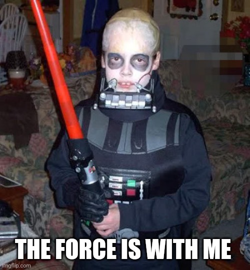 Child Darth Vader  Kid | THE FORCE IS WITH ME | image tagged in child darth vader kid | made w/ Imgflip meme maker