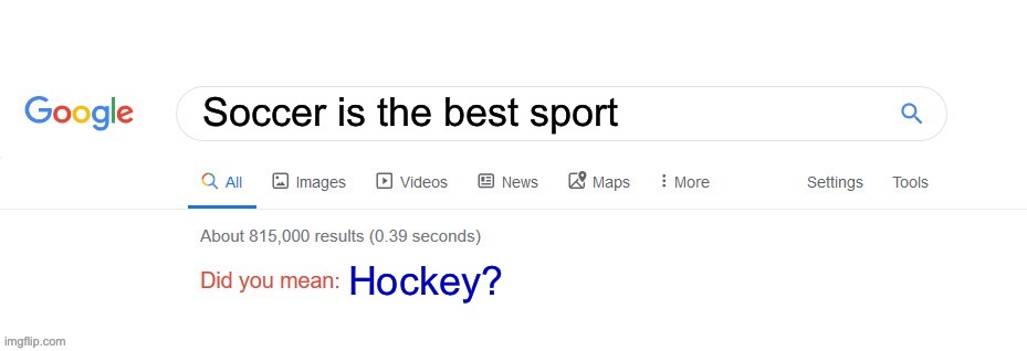 Title | Soccer is the best sport; Hockey? | image tagged in did you mean | made w/ Imgflip meme maker