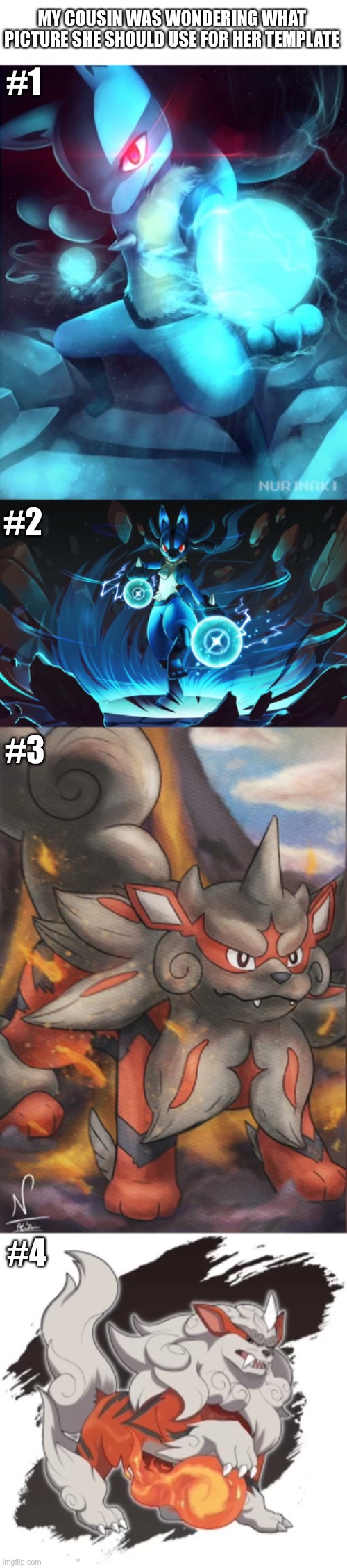 Help LucarioIsBestPokemon Decide! | MY COUSIN WAS WONDERING WHAT PICTURE SHE SHOULD USE FOR HER TEMPLATE; #1; #2; #3; #4 | made w/ Imgflip meme maker