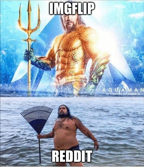 high quality vs low quality Aquaman | IMGFLIP; REDDIT | image tagged in high quality vs low quality aquaman | made w/ Imgflip meme maker