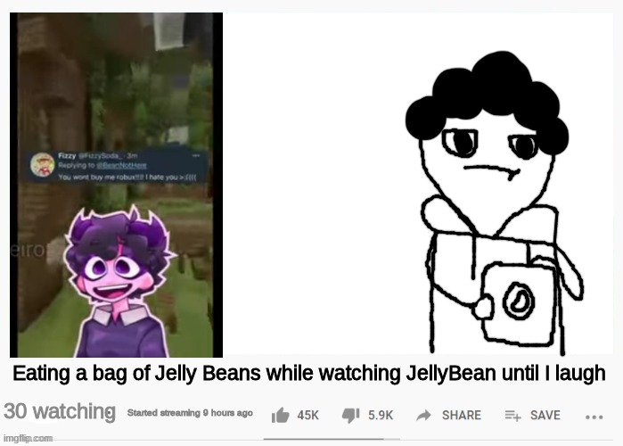 shartlet | Eating a bag of Jelly Beans while watching JellyBean until I laugh; 30 watching; Started streaming 9 hours ago | made w/ Imgflip meme maker