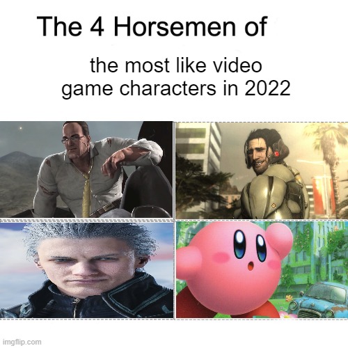 most liked video game characters in 2022 | the most like video game characters in 2022 | image tagged in four horsemen | made w/ Imgflip meme maker