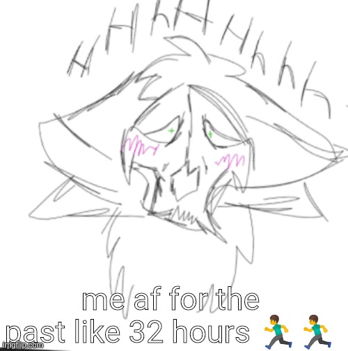 mY aRt. | me af for the past like 32 hours 🏃🏃 | made w/ Imgflip meme maker