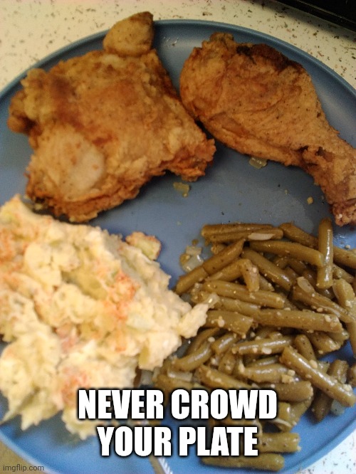 That spot is for mixing flavors | NEVER CROWD YOUR PLATE | image tagged in food,etiquette | made w/ Imgflip meme maker