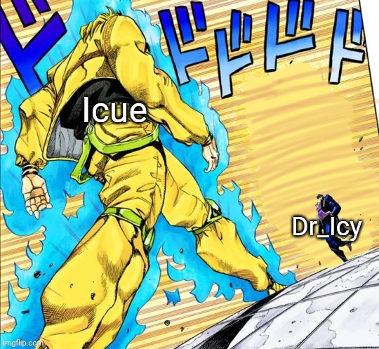 ignore the shit quality of the bg... but this is a meme template now | Icue; Dr_Icy | image tagged in jojo walk but | made w/ Imgflip meme maker