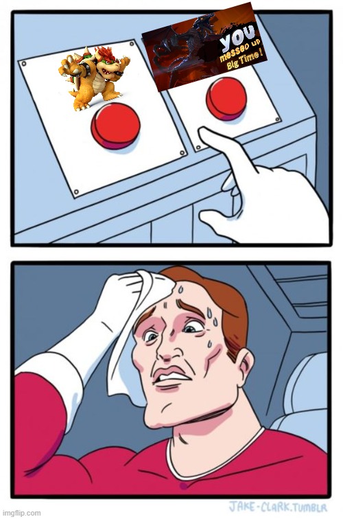 You're forced to fight one of them. Pick one. | image tagged in memes,two buttons,bowser,ridley | made w/ Imgflip meme maker