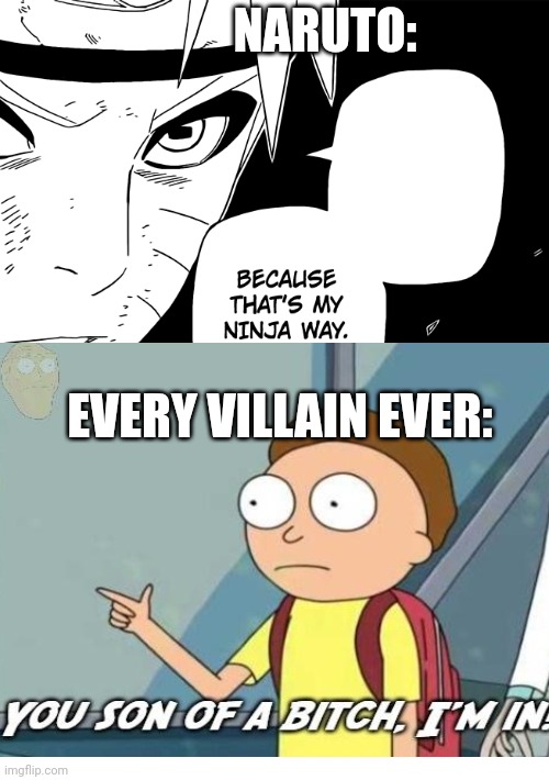 Yes | NARUTO:; EVERY VILLAIN EVER: | image tagged in ninja way naruto | made w/ Imgflip meme maker