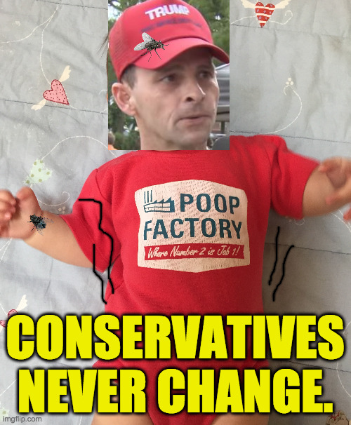 CONSERVATIVES NEVER CHANGE. | made w/ Imgflip meme maker